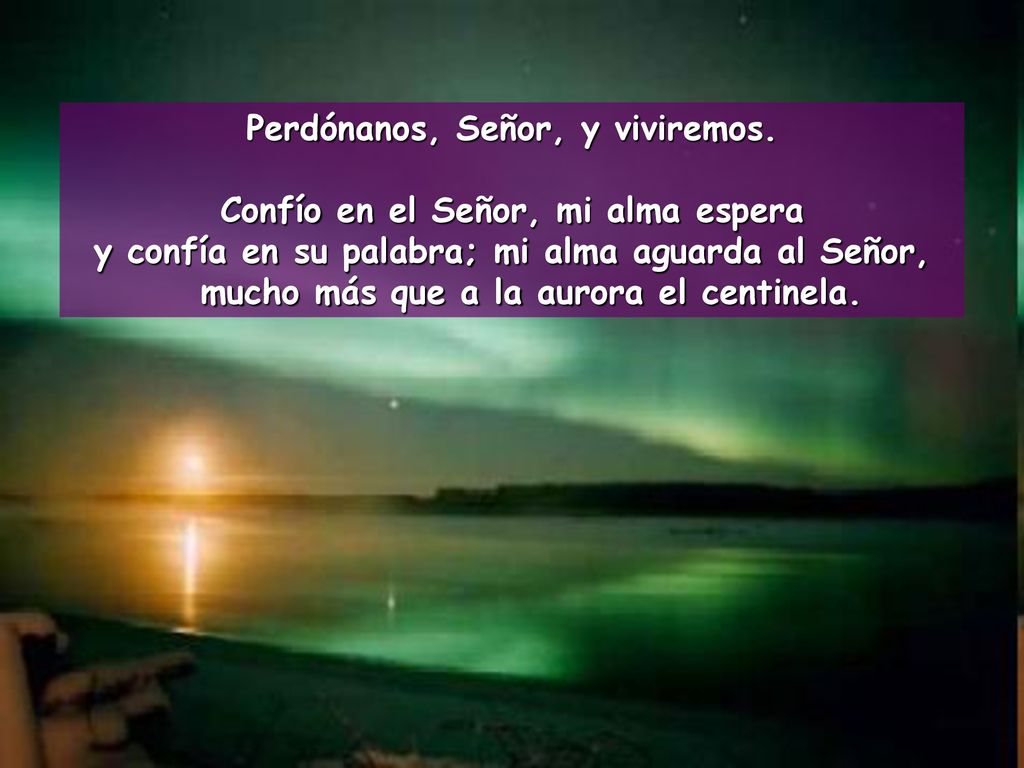 Perdónanos, Señor, y viviremos. Confío en el Señor, mi alma espera