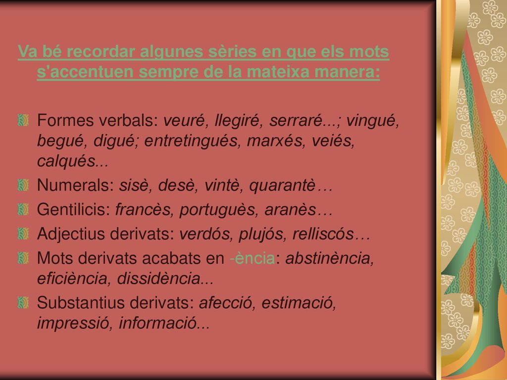 Va bé recordar algunes sèries en que els mots s accentuen sempre de la mateixa manera: