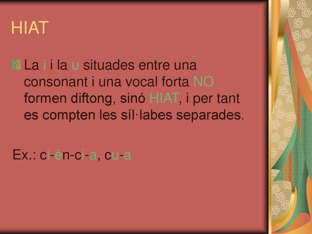 HIAT La i i la u situades entre una consonant i una vocal forta NO formen diftong, sinó HIAT, i per tant es compten les síl·labes separades.