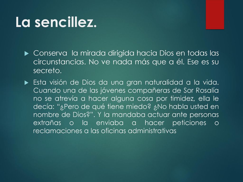 La sencillez. Conserva la mirada dirigida hacia Dios en todas las circunstancias. No ve nada más que a él. Ese es su secreto.