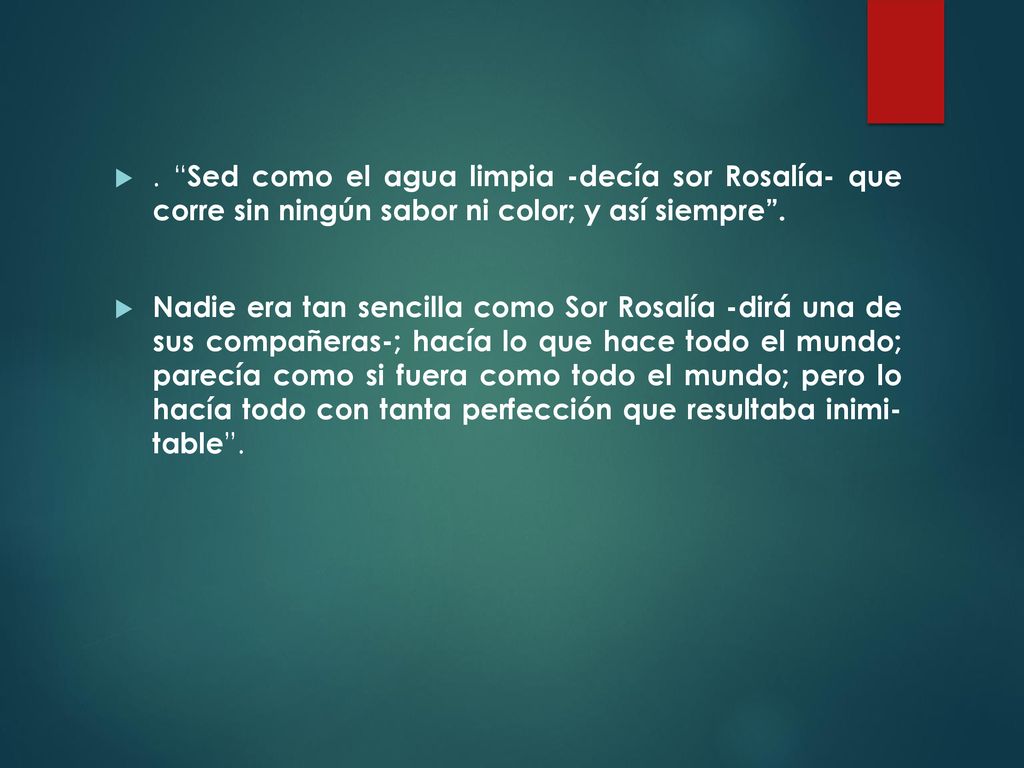 . Sed como el agua limpia -decía sor Rosalía- que corre sin ningún sabor ni color; y así siempre .