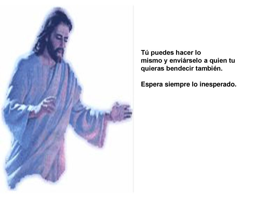 Tú puedes hacer lo mismo y enviárselo a quien tu quieras bendecir también.