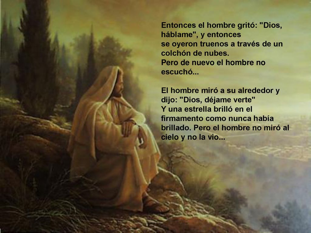 Entonces el hombre gritó: Dios, háblame , y entonces se oyeron truenos a través de un colchón de nubes.