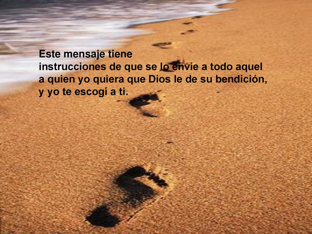 Este mensaje tiene instrucciones de que se lo envíe a todo aquel a quien yo quiera que Dios le de su bendición, y yo te escogí a ti.