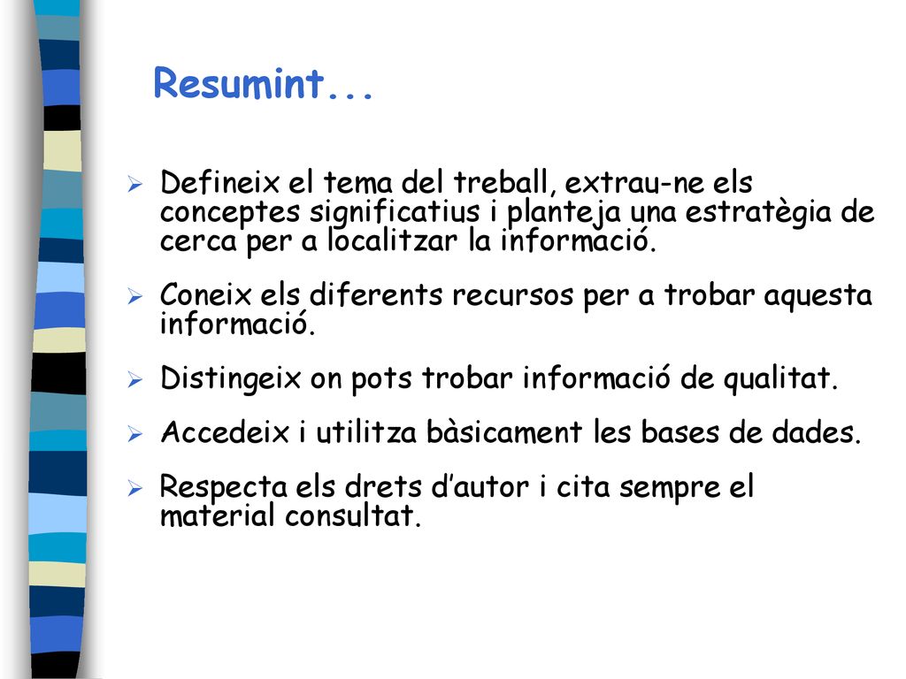 Resumint... Defineix el tema del treball, extrau-ne els conceptes significatius i planteja una estratègia de cerca per a localitzar la informació.