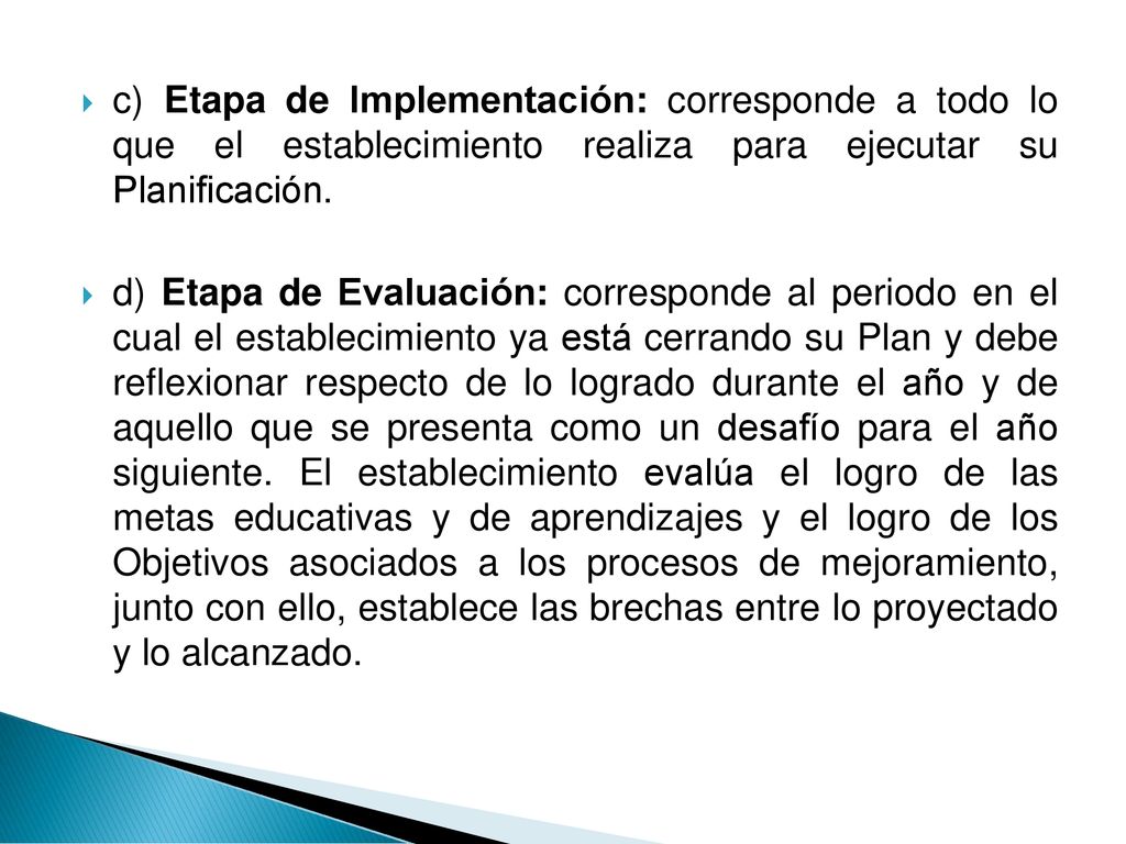 c) Etapa de Implementación: corresponde a todo lo que el establecimiento realiza para ejecutar su Planificación.