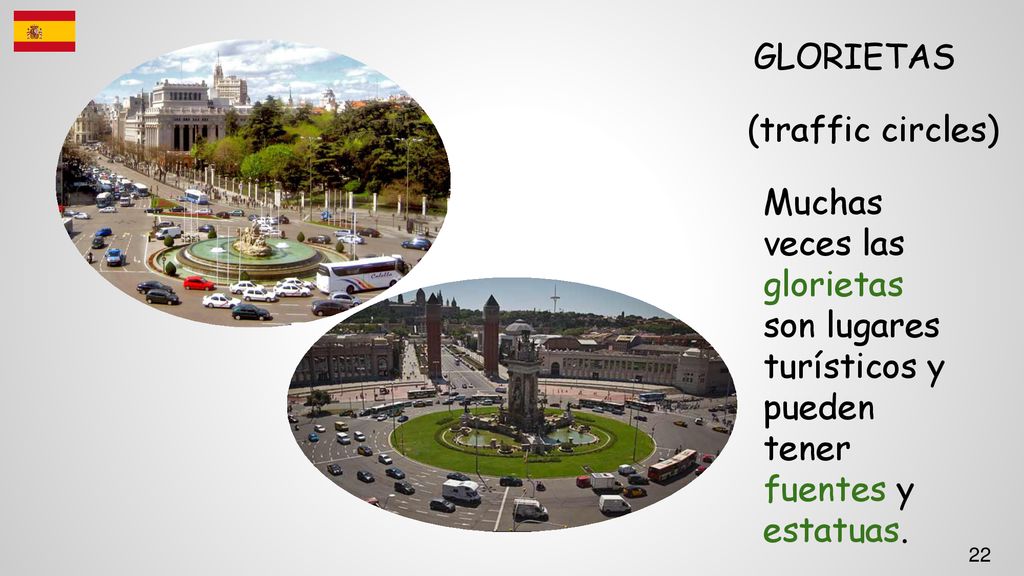 GLORIETAS (traffic circles) Muchas veces las glorietas son lugares turísticos y pueden tener fuentes y estatuas.