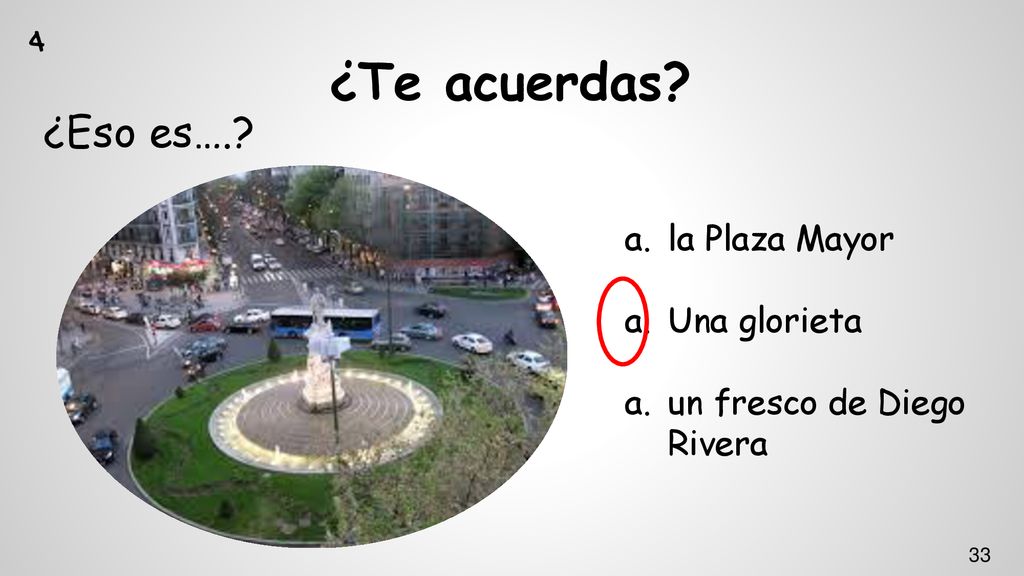 ¿Te acuerdas ¿Eso es…. 4 la Plaza Mayor Una glorieta