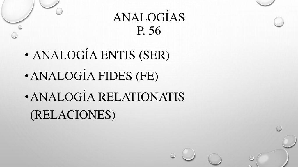 analogías p. 56 analogía entis (ser) Analogía fides (fe) Analogía relationatis (relaciones)