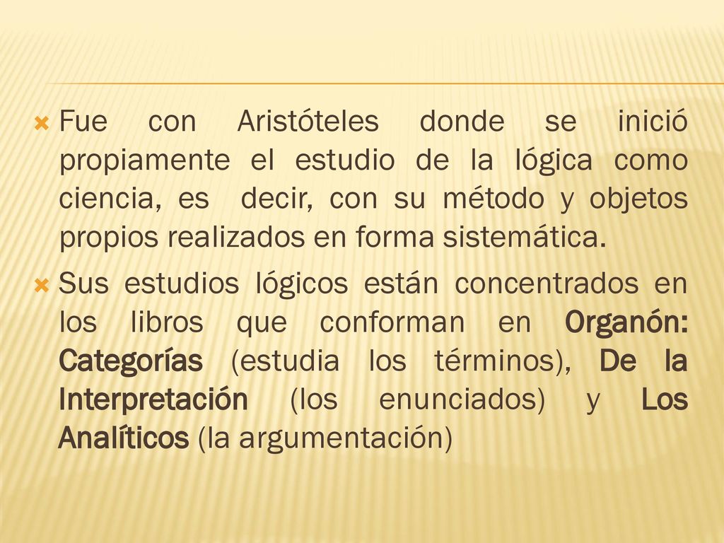 Fue con Aristóteles donde se inició propiamente el estudio de la lógica como ciencia, es decir, con su método y objetos propios realizados en forma sistemática.