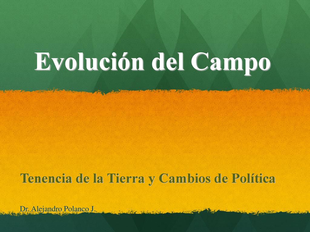 Tenencia de la Tierra y Cambios de Política Dr. Alejandro Polanco J.
