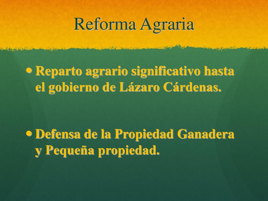 Reforma Agraria Reparto agrario significativo hasta el gobierno de Lázaro Cárdenas.