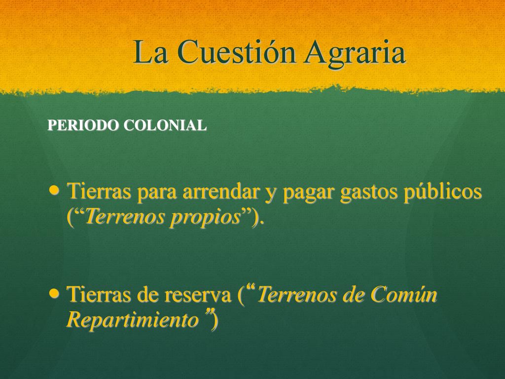 La Cuestión Agraria PERIODO COLONIAL. Tierras para arrendar y pagar gastos públicos ( Terrenos propios ).