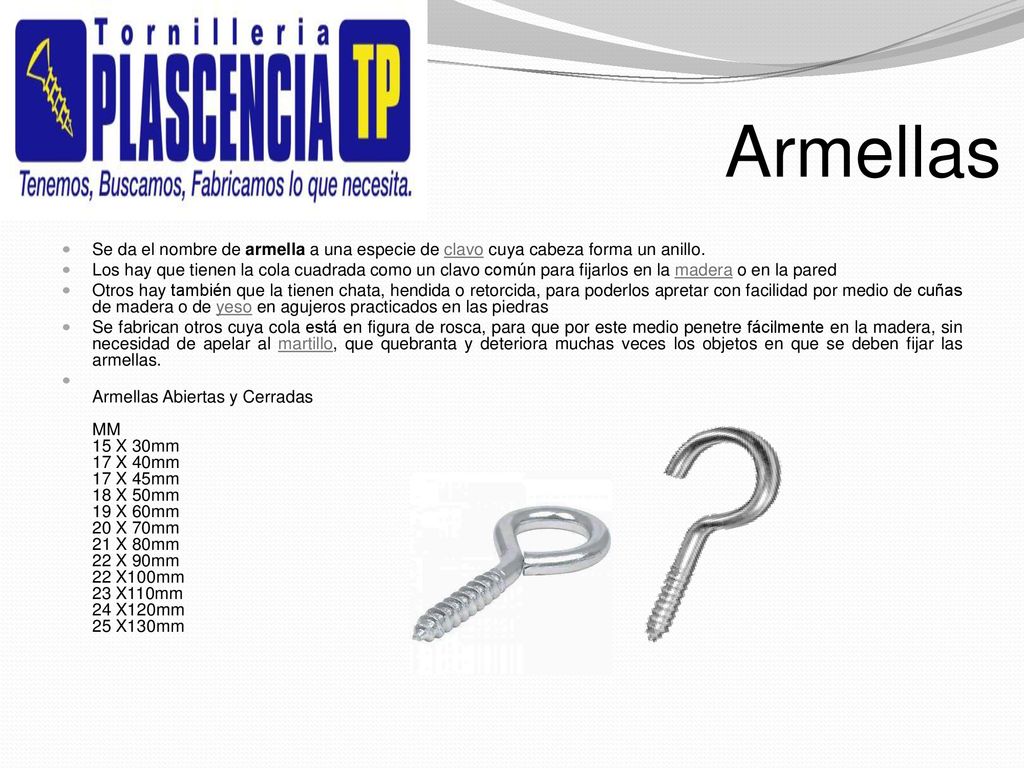 Armellas Se da el nombre de armella a una especie de clavo cuya cabeza forma un anillo.