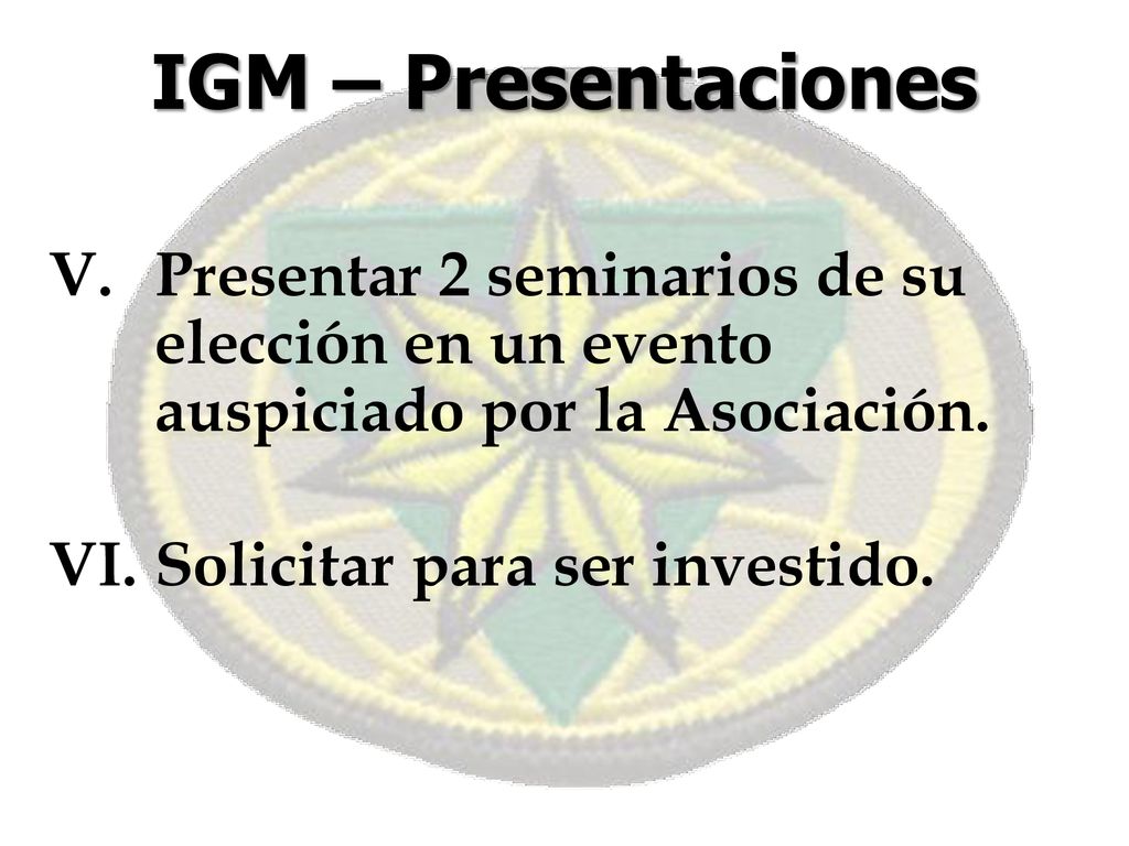 IGM – Presentaciones Presentar 2 seminarios de su elección en un evento auspiciado por la Asociación.