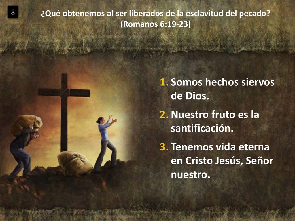 Somos hechos siervos de Dios. Nuestro fruto es la santificación.