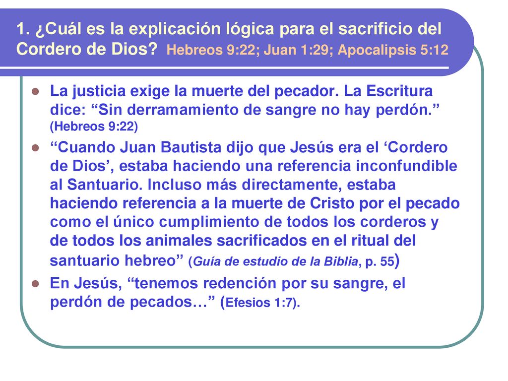 1. ¿Cuál es la explicación lógica para el sacrificio del Cordero de Dios Hebreos 9:22; Juan 1:29; Apocalipsis 5:12