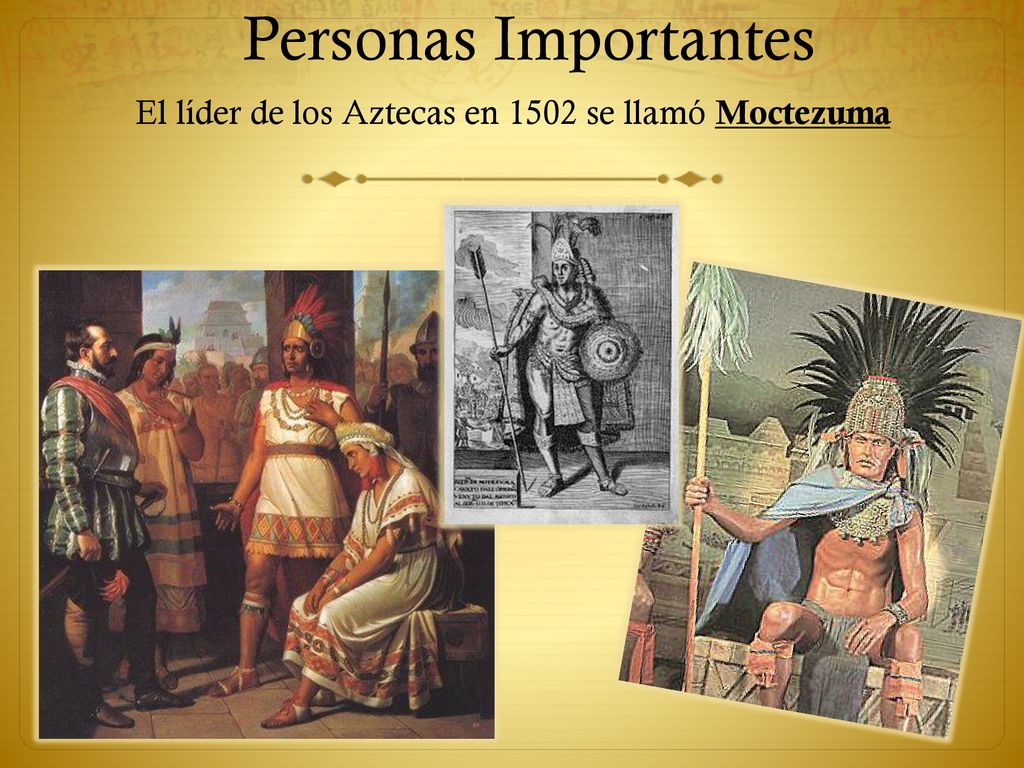 El líder de los Aztecas en 1502 se llamó Moctezuma