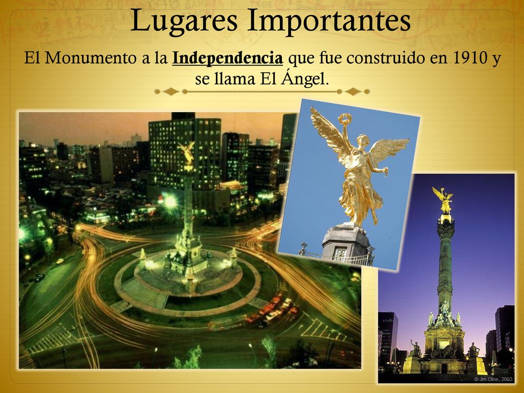 Lugares Importantes El Monumento a la Independencia que fue construido en 1910 y se llama El Ángel.