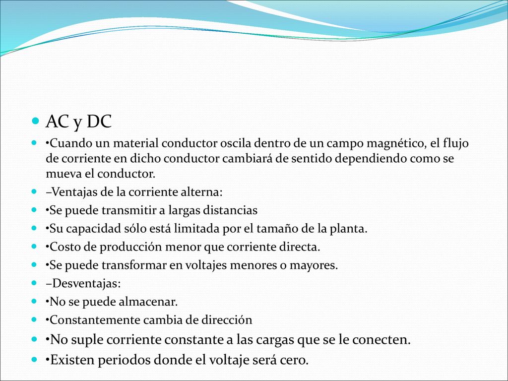 AC y DC •No suple corriente constante a las cargas que se le conecten.