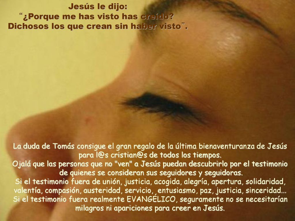 Jesús le dijo: ¿Porque me has visto has creído