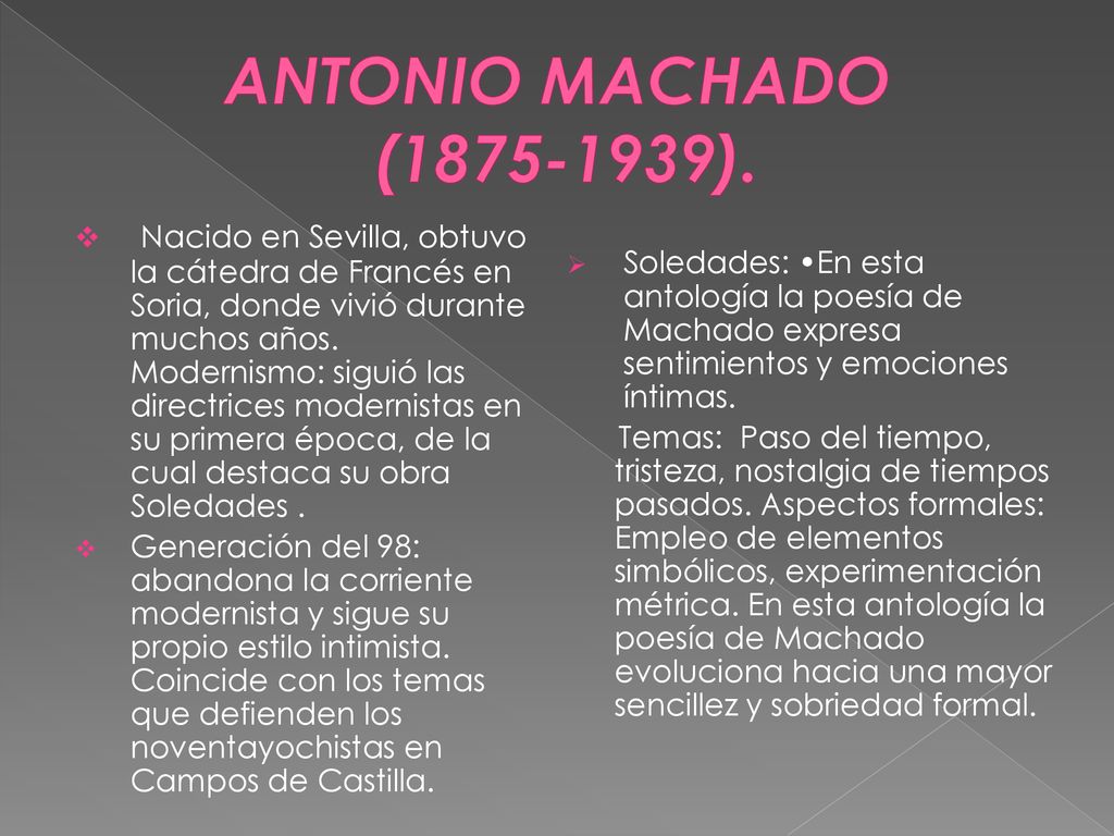 ANTONIO MACHADO ( ). Soledades: •En esta antología la poesía de Machado expresa sentimientos y emociones íntimas.