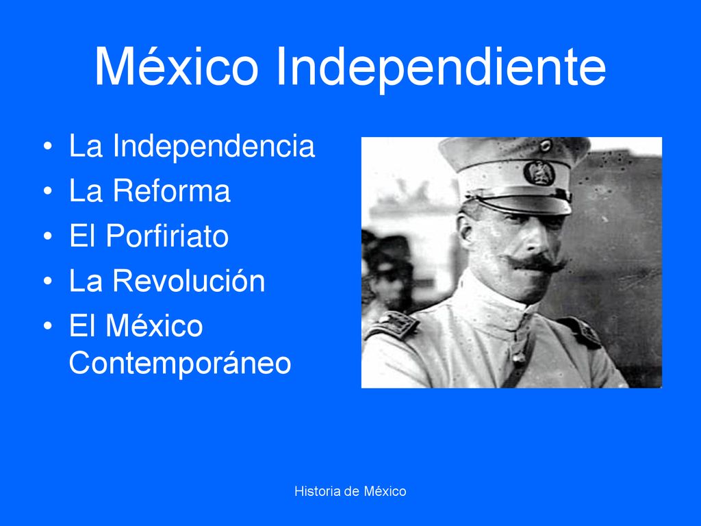 México Independiente La Independencia La Reforma El Porfiriato