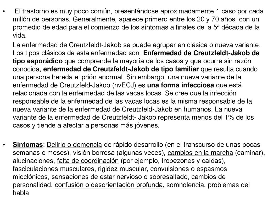 El trastorno es muy poco común, presentándose aproximadamente 1 caso por cada millón de personas. Generalmente, aparece primero entre los 20 y 70 años, con un promedio de edad para el comienzo de los síntomas a finales de la 5ª década de la vida.