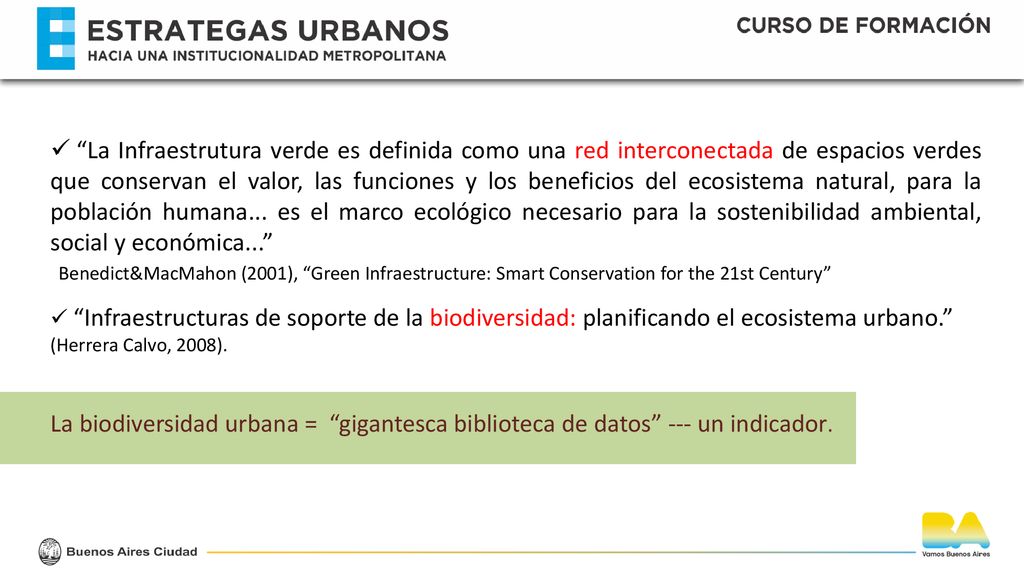 La Infraestrutura verde es definida como una red interconectada de espacios verdes que conservan el valor, las funciones y los beneficios del ecosistema natural, para la población humana... es el marco ecológico necesario para la sostenibilidad ambiental, social y económica...