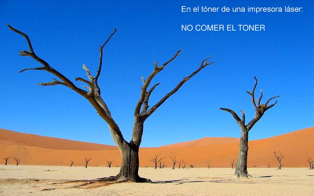 En el tóner de una impresora láser: NO COMER EL TONER