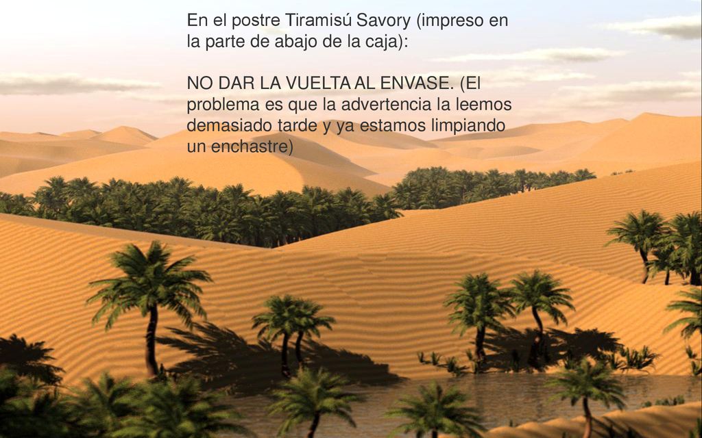 En el postre Tiramisú Savory (impreso en la parte de abajo de la caja): NO DAR LA VUELTA AL ENVASE.