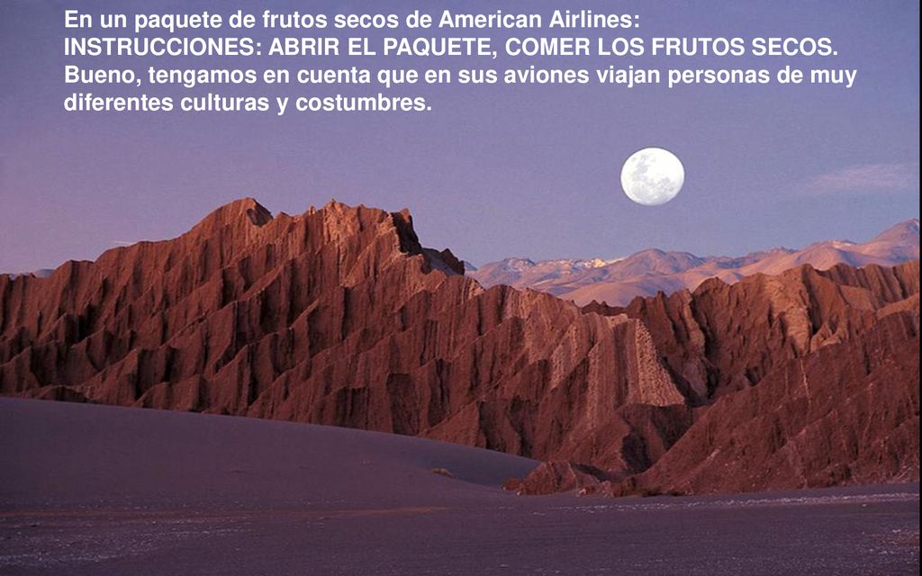 En un paquete de frutos secos de American Airlines: INSTRUCCIONES: ABRIR EL PAQUETE, COMER LOS FRUTOS SECOS.