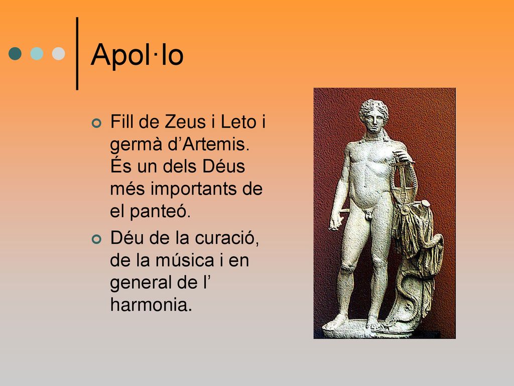 Apol·lo Fill de Zeus i Leto i germà d’Artemis. És un dels Déus més importants de el panteó.