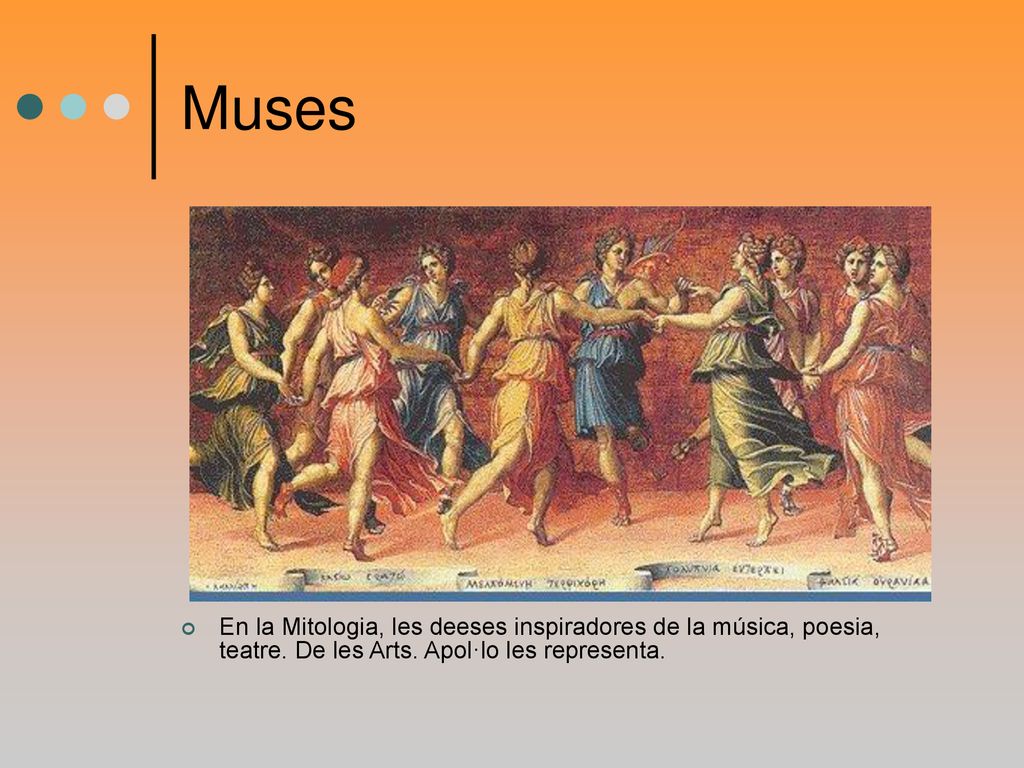 Muses En la Mitologia, les deeses inspiradores de la música, poesia, teatre.