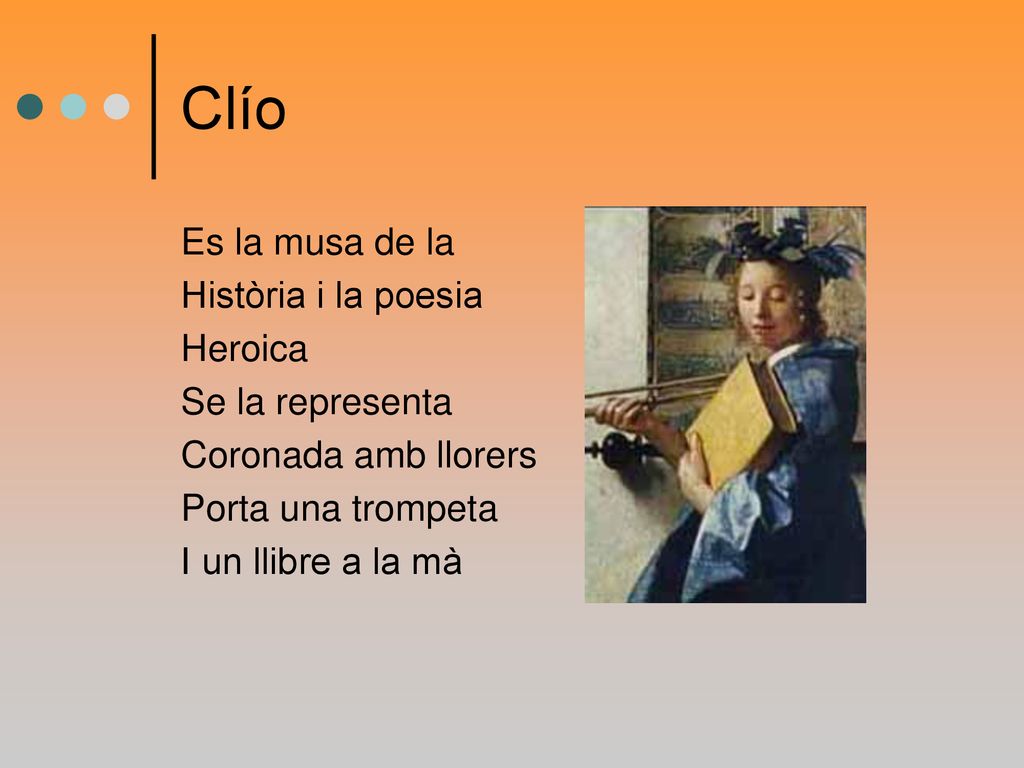 Clío Es la musa de la Història i la poesia Heroica Se la representa