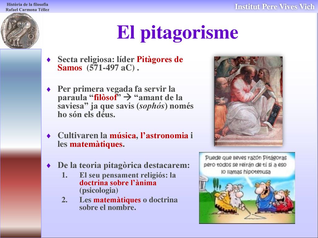 El pitagorisme Secta religiosa: líder Pitàgores de Samos ( aC) .