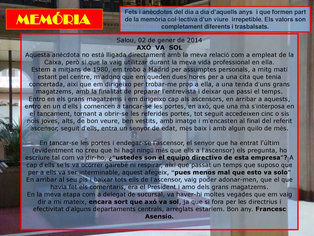 Fets i anècdotes del dia a dia d’aquells anys i que formen part de la memòria col·lectiva d’un viure irrepetible. Els valors son completament diferents i trasbalsats.