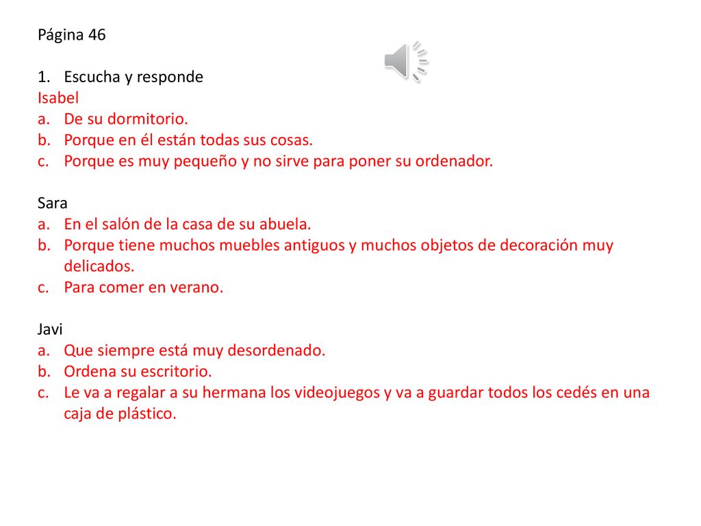 Página 46 Escucha y responde. Isabel. De su dormitorio. Porque en él están todas sus cosas.