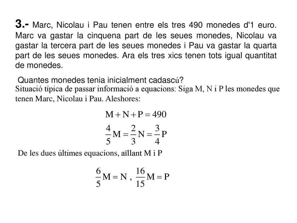 3. - Marc, Nicolau i Pau tenen entre els tres 490 monedes d 1 euro
