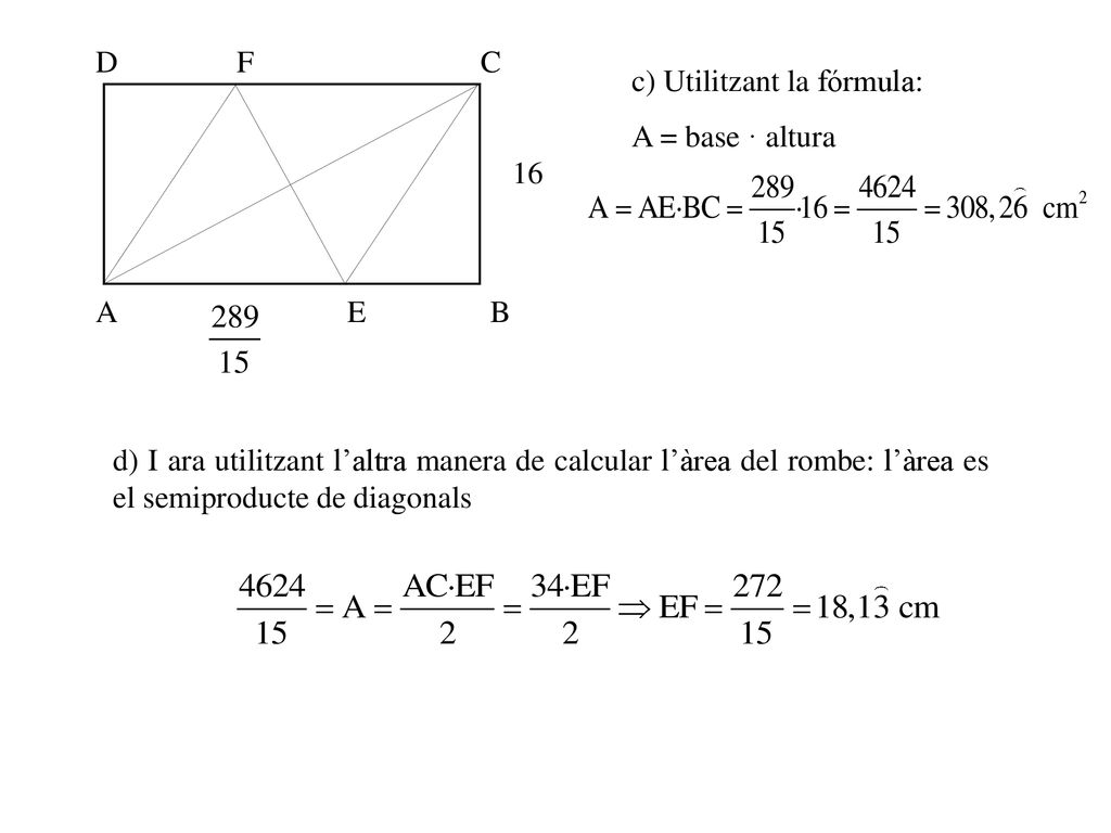 D F. C. c) Utilitzant la fórmula: A = base · altura. 16. A. E. B.
