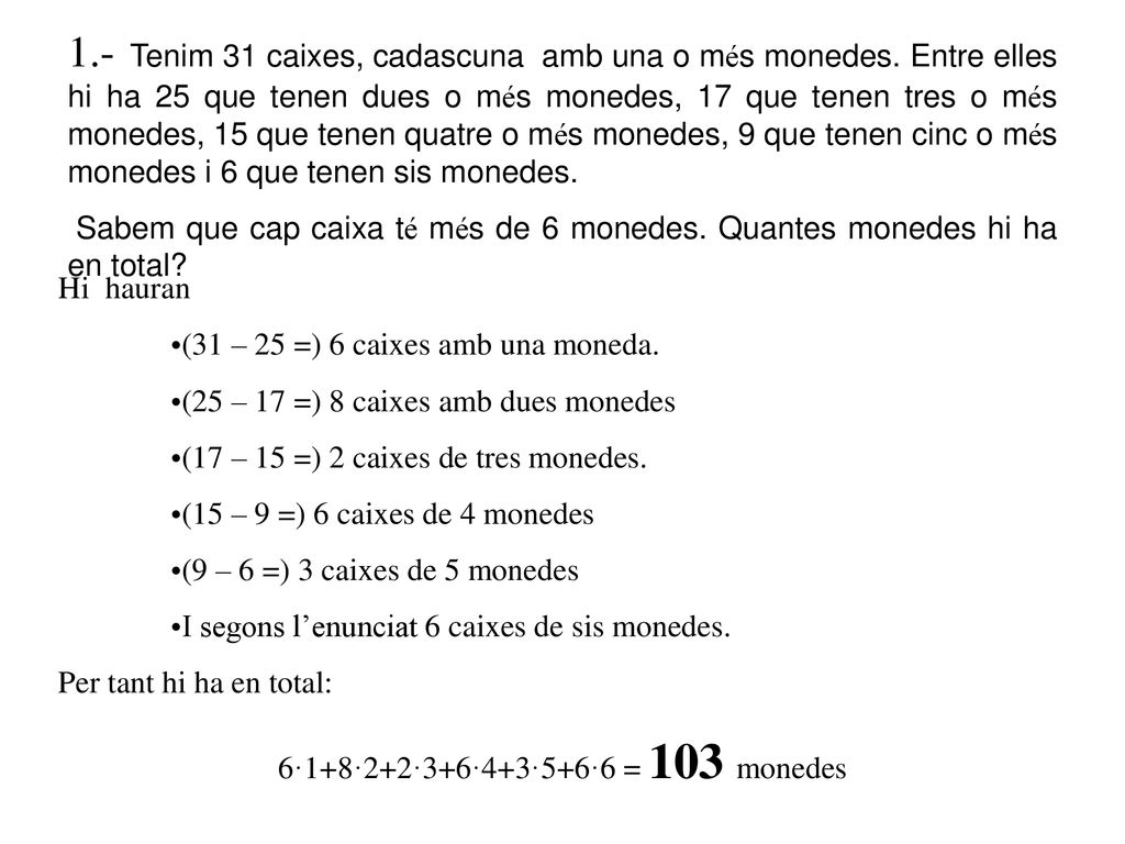 1. - Tenim 31 caixes, cadascuna amb una o més monedes