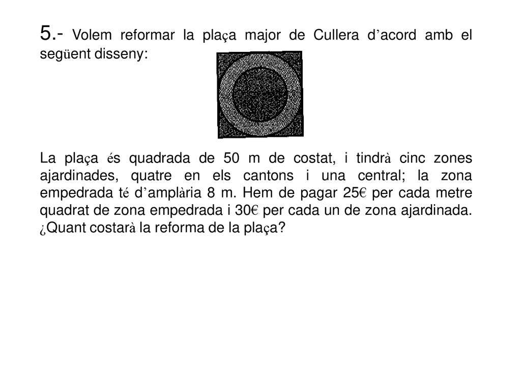 5.- Volem reformar la plaça major de Cullera d’acord amb el següent disseny: