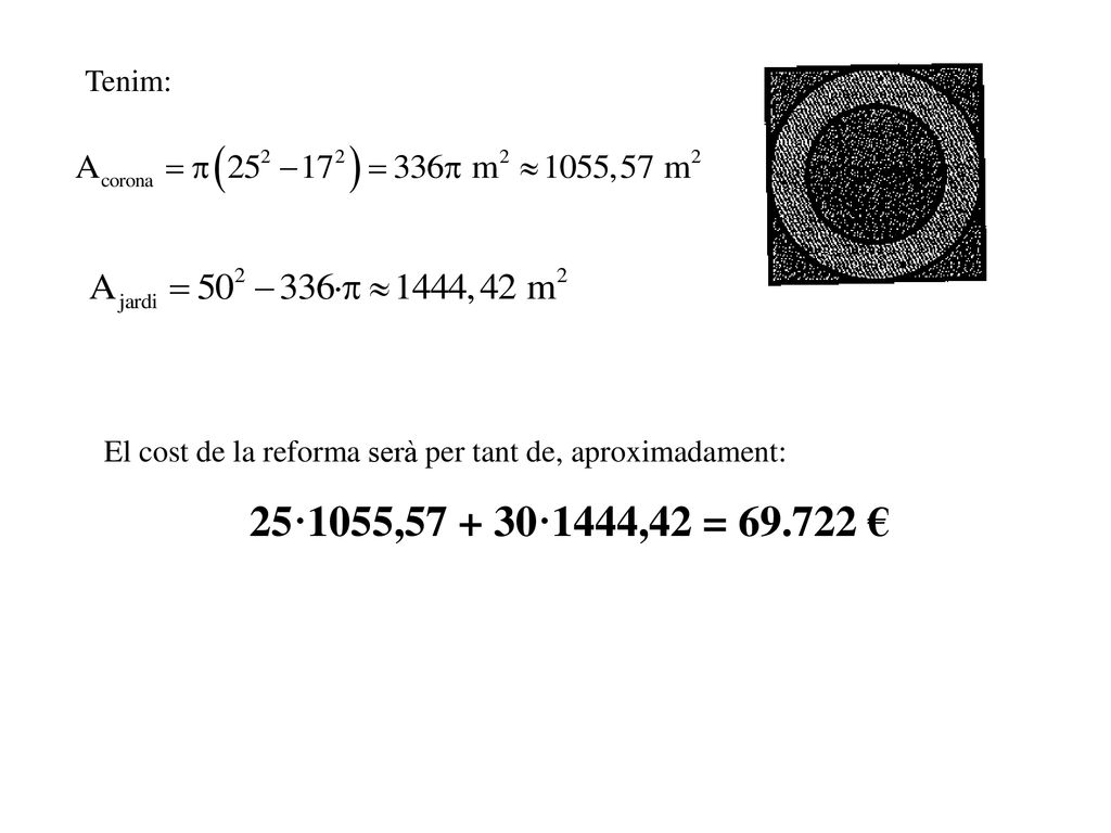 Tenim: El cost de la reforma serà per tant de, aproximadament: 25·1055, ·1444,42 = €