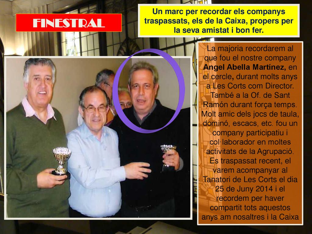 Un marc per recordar els companys traspassats, els de la Caixa, propers per la seva amistat i bon fer.