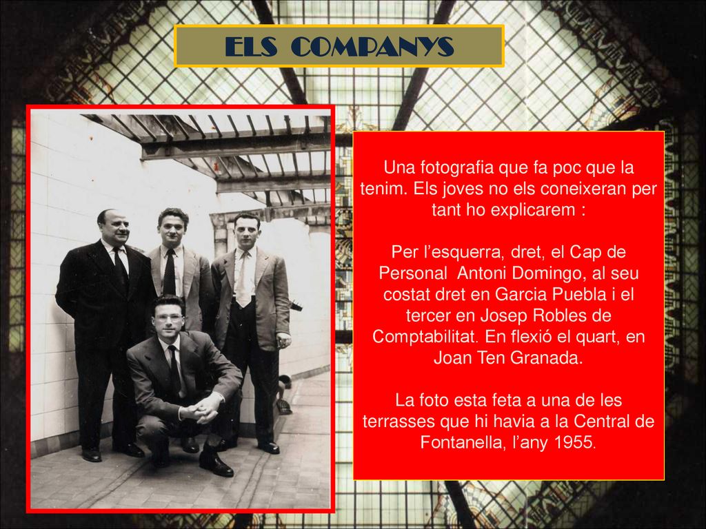 ELS COMPANYS Una fotografia que fa poc que la tenim. Els joves no els coneixeran per tant ho explicarem :
