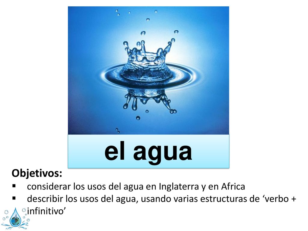 el agua Objetivos: considerar los usos del agua en Inglaterra y en Africa.