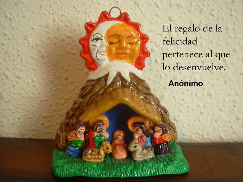 El regalo de la felicidad pertenece al que lo desenvuelve.