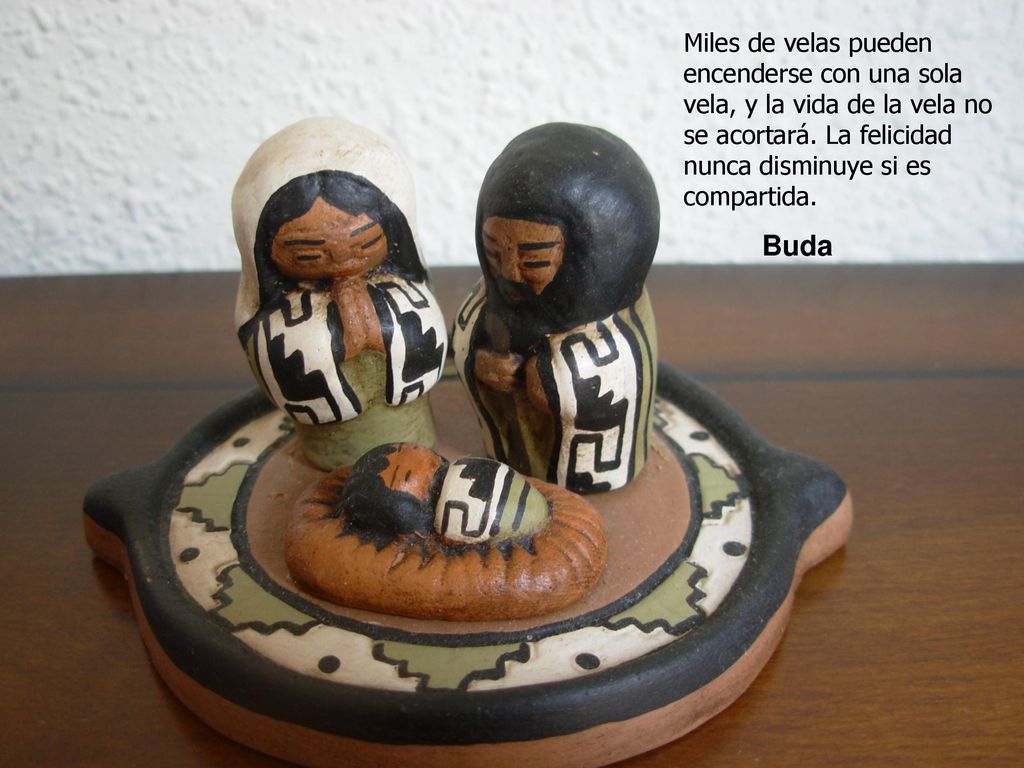 Miles de velas pueden encenderse con una sola vela, y la vida de la vela no se acortará. La felicidad nunca disminuye si es compartida.