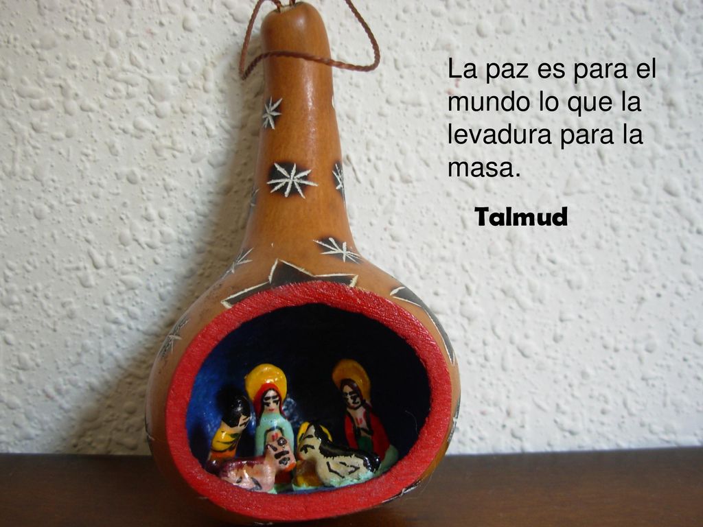 La paz es para el mundo lo que la levadura para la masa.