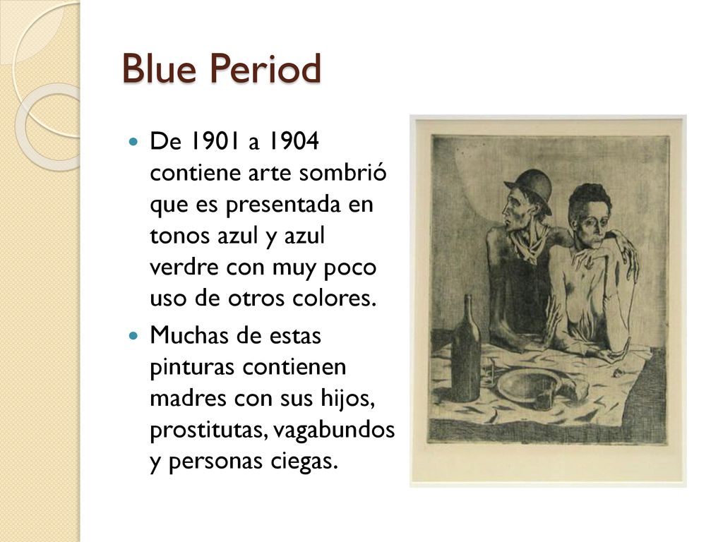 Blue Period De 1901 a 1904 contiene arte sombrió que es presentada en tonos azul y azul verdre con muy poco uso de otros colores.
